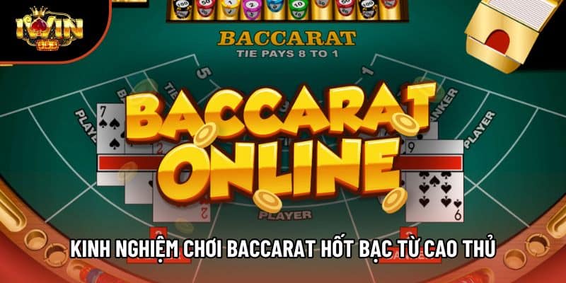 Kinh nghiệm chơi Baccarat hốt bạc từ cao thủ