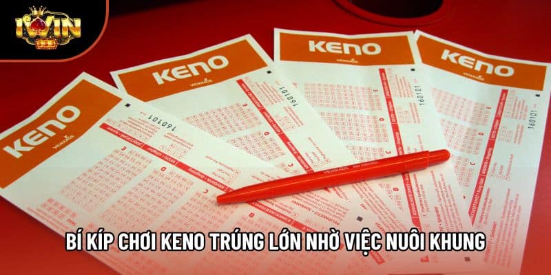 Bí kíp chơi Keno trúng lớn nhờ việc nuôi khung