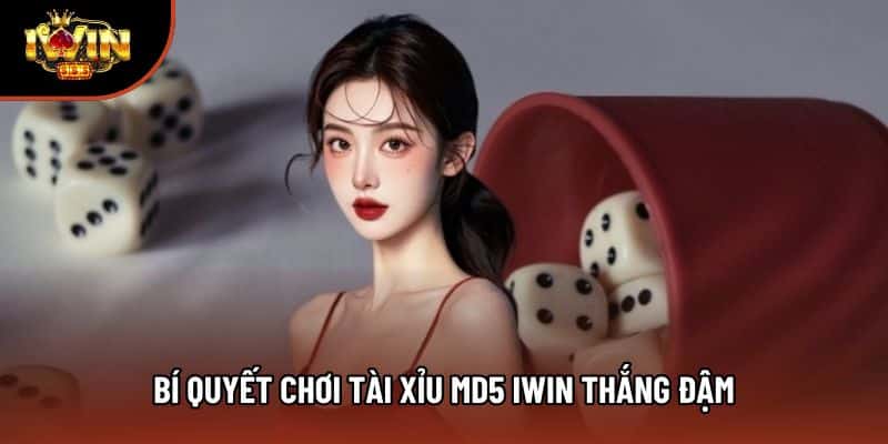 Bí quyết chơi tài xỉu md5 Iwin thắng đậm