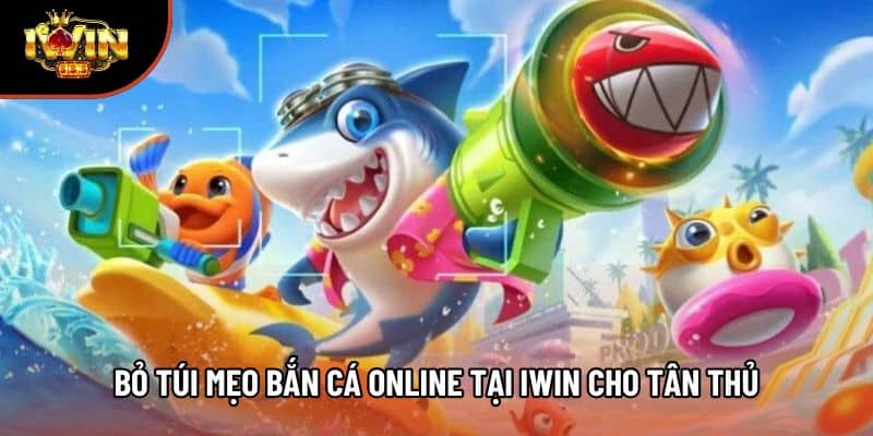 Bỏ túi mẹo bắn cá online tại Iwin cho tân thủ