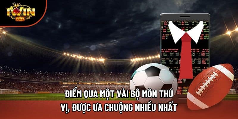 Điểm qua một vài bộ môn thú vị, được ưa chuộng nhiều nhất