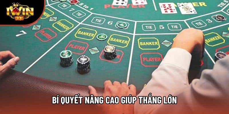 Bí quyết nâng cao giúp thắng lớn