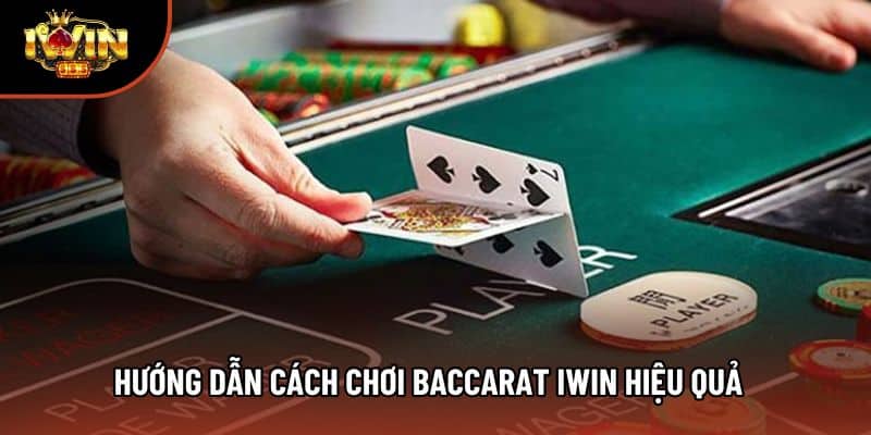 Hướng dẫn cách chơi baccarat Iwin hiệu quả