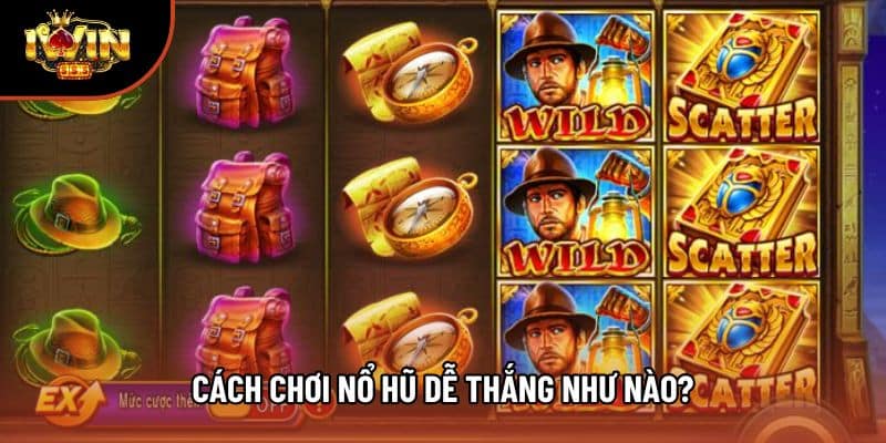 Cách chơi nổ hũ dễ thắng như nào?