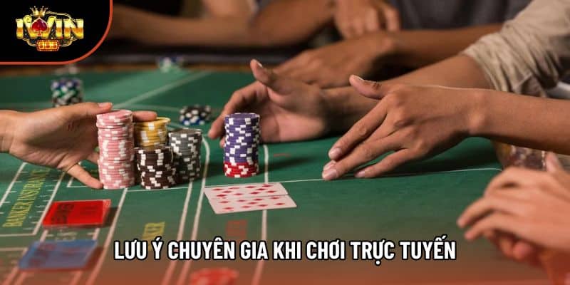Lưu ý chuyên gia khi chơi trực tuyến