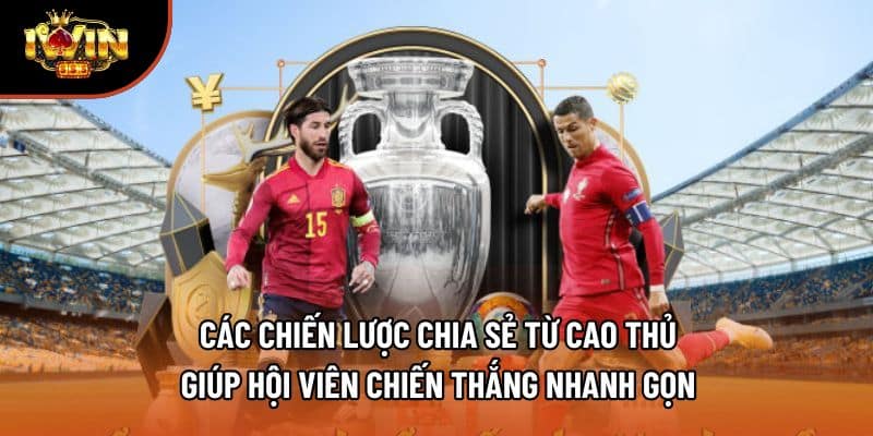 Các chiến lược chia sẻ từ cao thủ giúp hội viên chiến thắng nhanh gọn