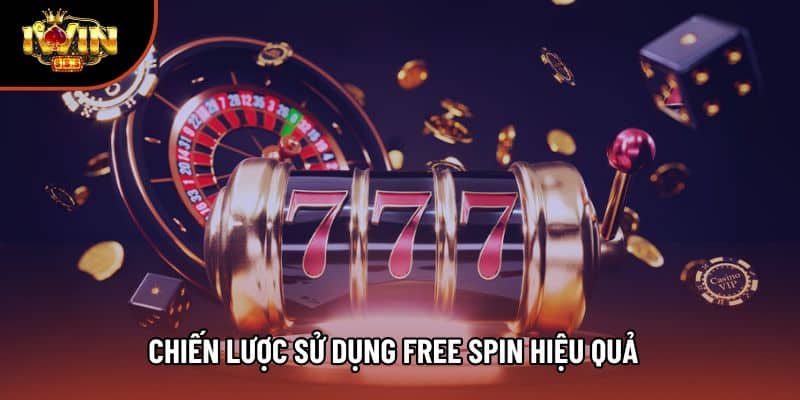 Chiến lược sử dụng free spin hiệu quả