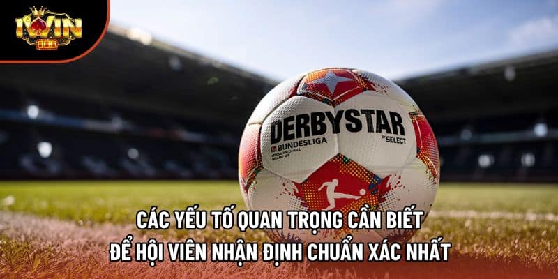 Các yếu tố quan trọng cần biết để hội viên nhận định chuẩn xác nhất