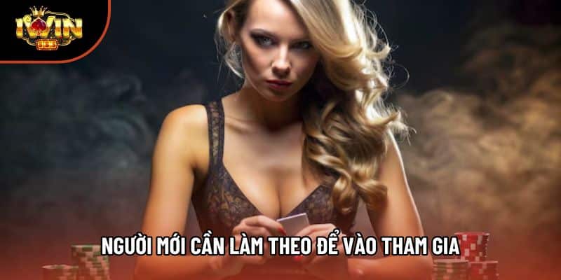 Người mới cần làm theo để vào tham gia