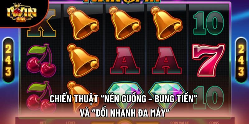 Chiến thuật “Nén Guồng – Bung Tiền” và “Đổi Nhanh Đa Máy”