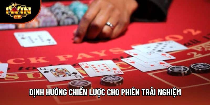 Định hướng chiến lược cho phiên trải nghiệm