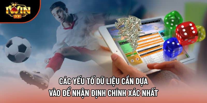 Các yếu tố dữ liệu cần dựa vào để nhận định chính xác nhất