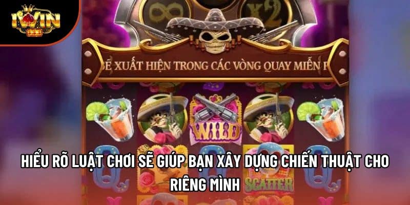 Hiểu rõ luật chơi sẽ giúp bạn xây dựng chiến thuật cho riêng mình
