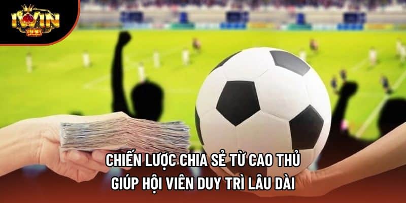 Chiến lược chia sẻ từ cao thủ giúp hội viên duy trì lâu dài