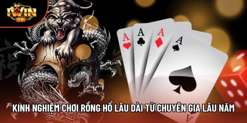 Kinh nghiệm chơi rồng hổ lâu dài từ chuyên gia lâu năm