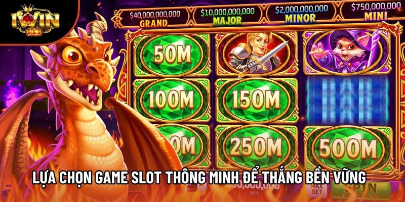 Lựa chọn game slot thông minh để thắng bền vững