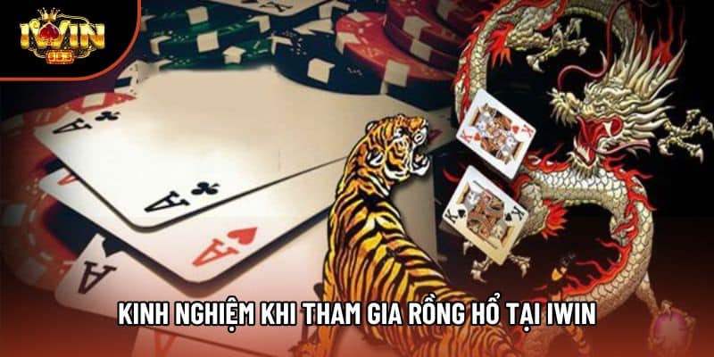 Kinh nghiệm khi tham gia rồng hổ tại Iwin