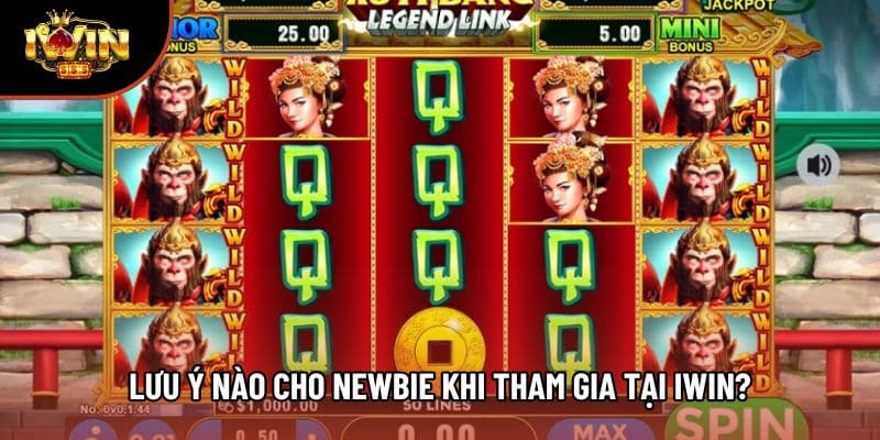 Lưu ý nào cho newbie khi tham gia tại Iwin?
