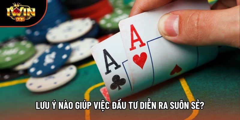 Lưu ý nào giúp việc đầu tư diễn ra suôn sẻ?