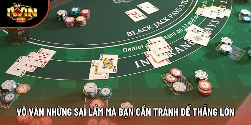 Vô vàn những sai lầm mà bạn cần tránh để thắng lớn