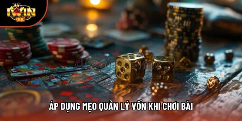 Áp dụng mẹo quản lý vốn khi chơi bài