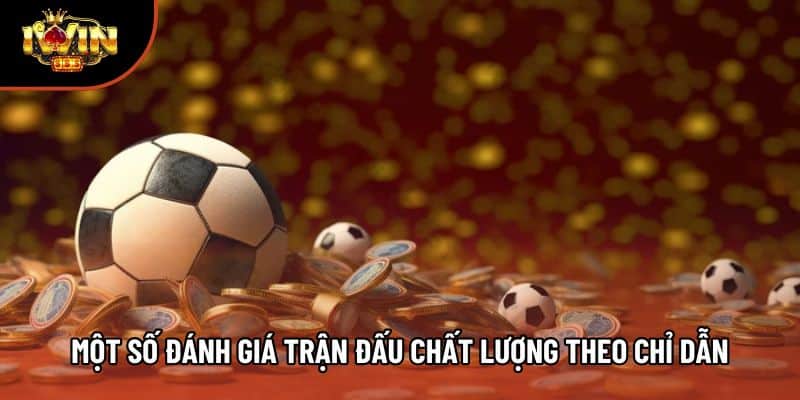 Một số đánh giá trận đấu chất lượng theo chỉ dẫn
