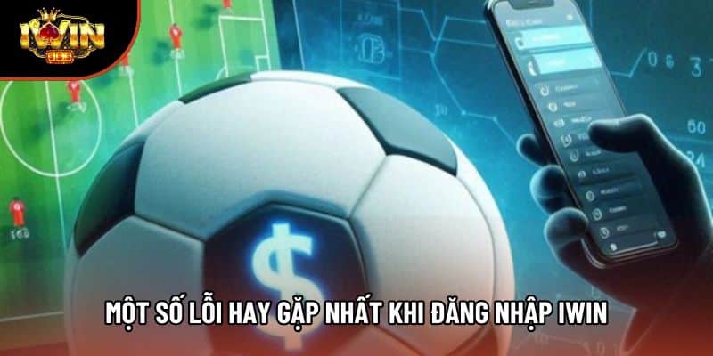 Một số lỗi hay gặp nhất khi đăng nhập Iwin