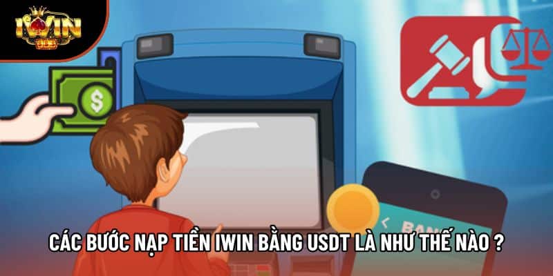 Các bước nạp tiền iwin bằng USDT là như thế nào ?