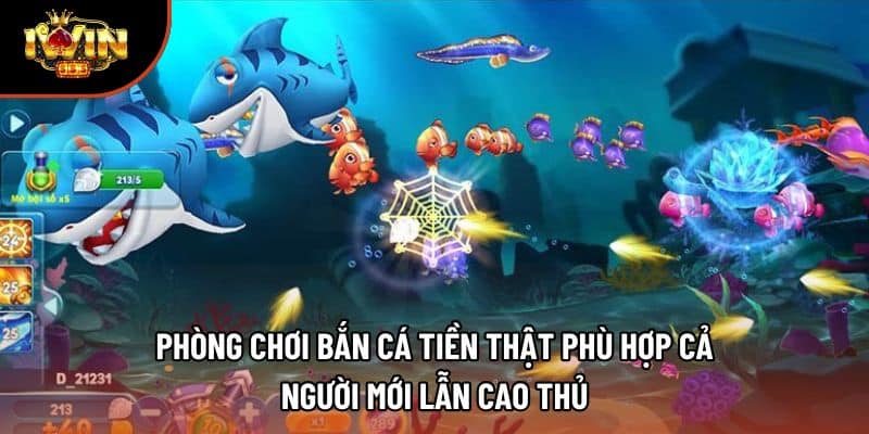 Phòng chơi bắn cá tiền thật phù hợp cả người mới lẫn cao thủ