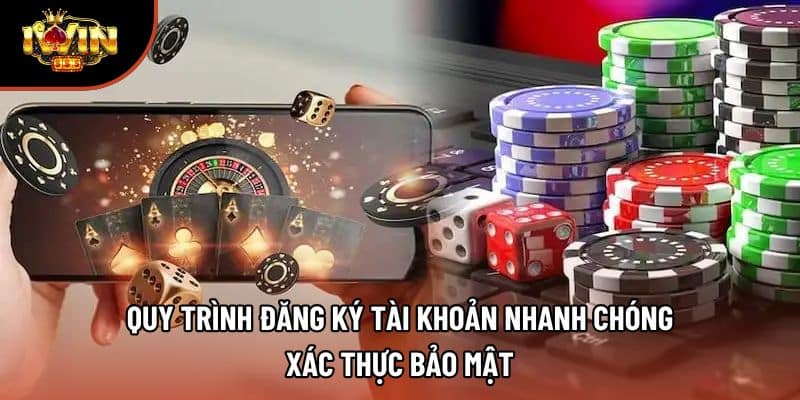 Quy trình đăng ký tài khoản nhanh chóng, xác thực bảo mật