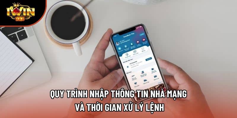 Quy trình nhập thông tin nhà mạng và thời gian xử lý lệnh