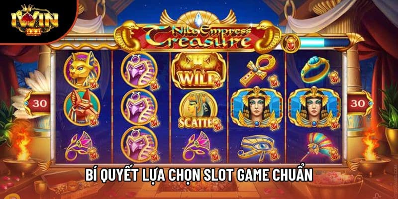 Bí quyết lựa chọn slot game chuẩn
