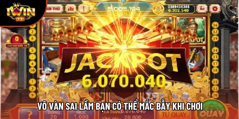 Vô vàn sai lầm bạn có thể mắc bẫy khi chơi