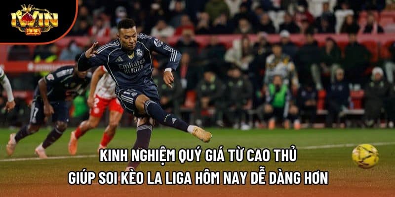 Kinh nghiệm quý giá từ cao thủ giúp soi kèo La Liga hôm nay dễ dàng hơn