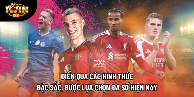 Điểm qua các hình thức đặc sắc, được lựa chọn đa số hiện nay