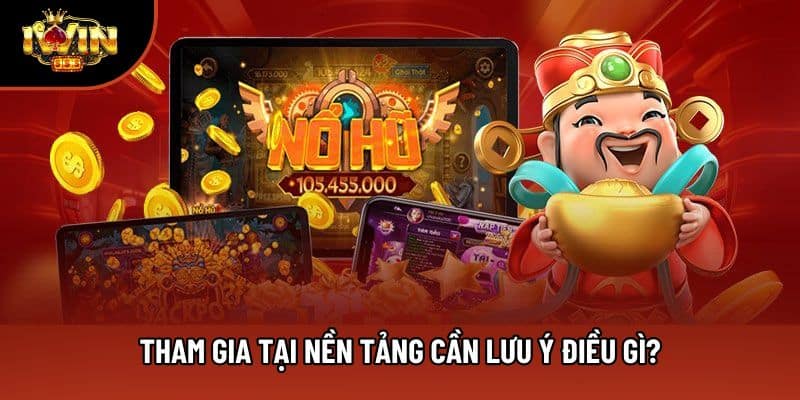Tham gia tại nền tảng cần lưu ý điều gì?