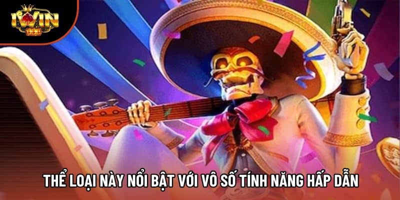 Thể loại này nổi bật với vô số tính năng hấp dẫn