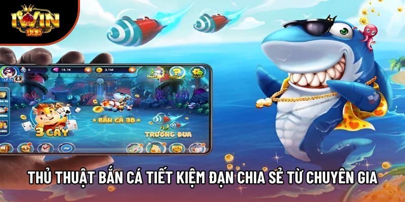 Thủ thuật bắn cá tiết kiệm đạn chia sẻ từ chuyên gia