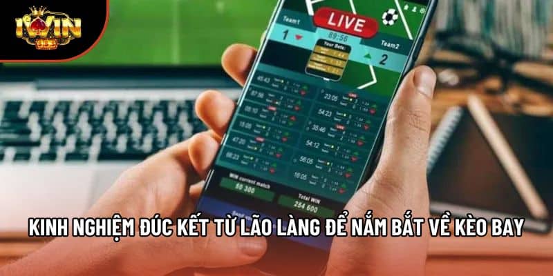 Kinh nghiệm đúc kết từ lão làng để nắm bắt về kèo bay