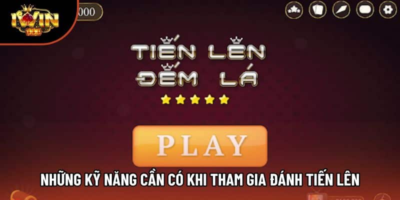 Những kỹ năng cần có khi tham gia đánh tiến lên