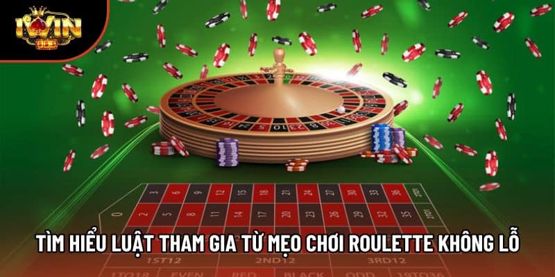 Tìm hiểu luật tham gia từ mẹo chơi Roulette không lỗ