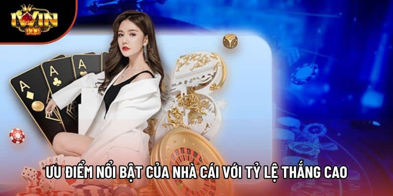 Ưu điểm nổi bật của nhà cái với tỷ lệ thắng cao