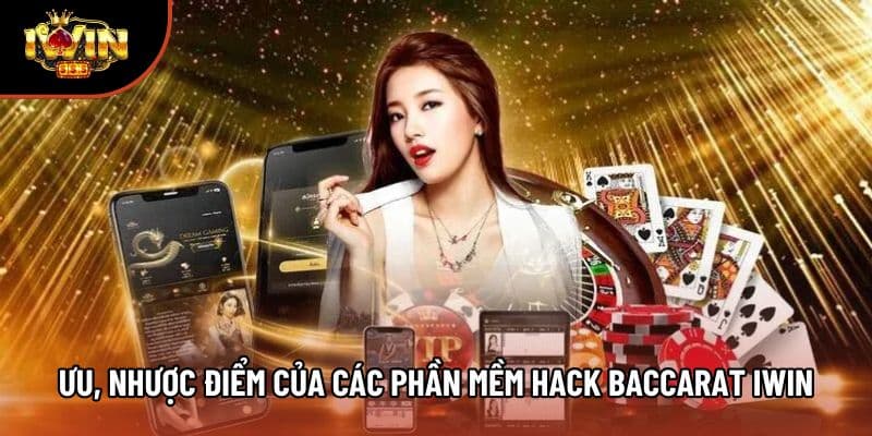 Ưu, nhược điểm của các phần mềm hack baccarat Iwin