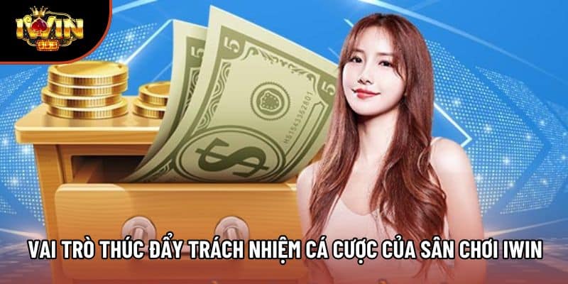 Vai trò thúc đẩy trách nhiệm cá cược của sân chơi iwin