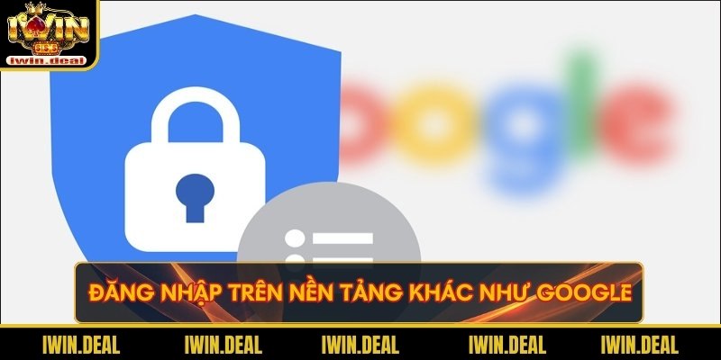 Bạn có thể lựa chọn đăng nhập trên nền tảng khác như Google