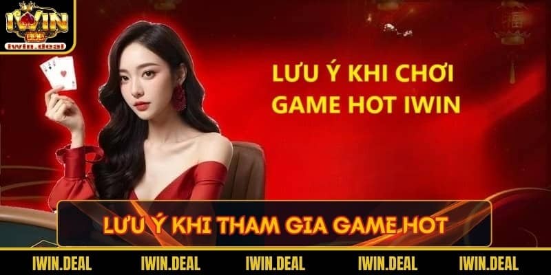 Lưu ý khi tham gia game hot
