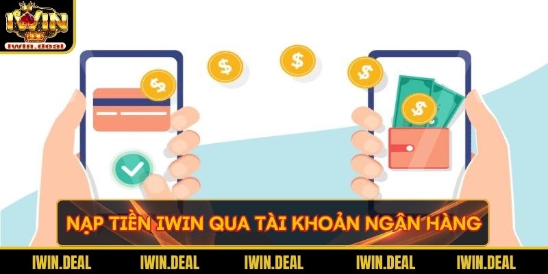 Nạp tiền Iwin bằng tài khoản ngân hàng tại cổng game