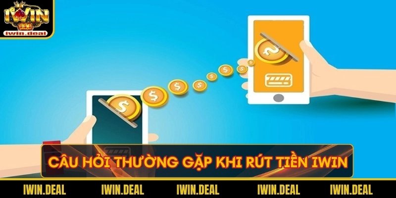 Câu hỏi thường gặp khi rút tiền IWIN