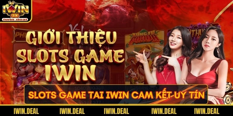 Slots game tai Iwin cam kết uy tín 