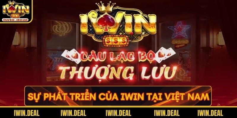 Sự phát triển của Iwin tại thị trường Việt Nam